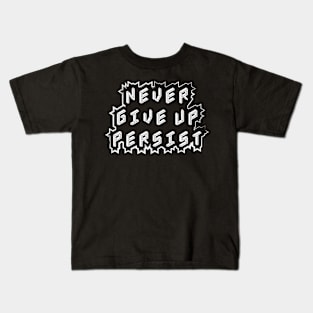 Never Give Up Persist Motivational Quotes Kids T-Shirt